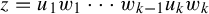 z equals u 1 w 1 midline horizontal ellipsis w Subscript k minus 1 Baseline u Subscript k Baseline w Subscript k Baseline
