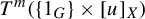 upper T Superscript m Baseline left parenthesis StartSet 1 Subscript upper G Baseline EndSet times left bracket u right bracket Subscript upper X Baseline right parenthesis