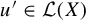 u prime element of script upper L left parenthesis upper X right parenthesis