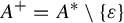 upper A Superscript plus Baseline equals upper A Superscript asterisk Baseline minus StartSet epsilon EndSet