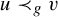 u precedes Subscript g Baseline v