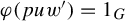 phi left parenthesis p u w Superscript prime Baseline right parenthesis equals 1 Subscript upper G