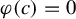phi left parenthesis c right parenthesis equals 0