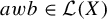 a w b element of script upper L left parenthesis upper X right parenthesis