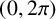 left parenthesis 0 comma 2 pi right parenthesis