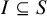 upper I subset of or equal to upper S