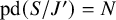 pd left parenthesis upper S divided by upper J Superscript prime Baseline right parenthesis equals upper N