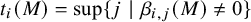 t Subscript i Baseline left parenthesis upper M right parenthesis equals sup left brace j vertical bar beta Subscript i comma j Baseline left parenthesis upper M right parenthesis not equals 0 right brace