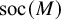 soc left parenthesis upper M right parenthesis
