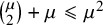 StartBinomialOrMatrix mu Choose 2 EndBinomialOrMatrix plus mu less than or slanted equals mu squared