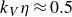 k Subscript upper V Baseline eta almost equals 0.5