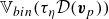 double struck upper V Subscript b i n Baseline left parenthesis tau Subscript eta Baseline script upper D left parenthesis bold italic v Subscript p Baseline right parenthesis right parenthesis
