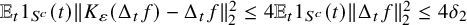 double struck upper E Subscript t Baseline 1 Subscript upper S Sub Superscript c Baseline left parenthesis t right parenthesis StartMetric upper K Subscript epsilon Baseline left parenthesis normal upper Delta Subscript t Baseline f right parenthesis minus normal upper Delta Subscript t Baseline f EndMetric Subscript 2 Superscript 2 Baseline less than or equals 4 double struck upper E Subscript t Baseline 1 Subscript upper S Sub Superscript c Baseline left parenthesis t right parenthesis StartMetric normal upper Delta Subscript t Baseline f EndMetric Subscript 2 Superscript 2 Baseline less than or equals 4 delta 2
