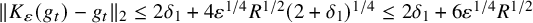 StartMetric upper K Subscript epsilon Baseline left parenthesis g Subscript t Baseline right parenthesis minus g Subscript t Baseline EndMetric Subscript 2 Baseline less than or equals 2 delta 1 plus 4 epsilon Superscript 1 divided by 4 Baseline upper R Superscript 1 divided by 2 Baseline left parenthesis 2 plus delta 1 right parenthesis Superscript 1 divided by 4 Baseline less than or equals 2 delta 1 plus 6 epsilon Superscript 1 divided by 4 Baseline upper R Superscript 1 divided by 2