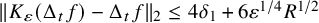 StartMetric upper K Subscript epsilon Baseline left parenthesis normal upper Delta Subscript t Baseline f right parenthesis minus normal upper Delta Subscript t Baseline f EndMetric Subscript 2 Baseline less than or equals 4 delta 1 plus 6 epsilon Superscript 1 divided by 4 Baseline upper R Superscript 1 divided by 2