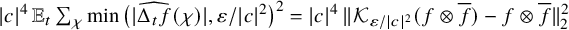 StartAbsoluteValue c EndAbsoluteValue Superscript 4 Baseline double struck upper E Subscript t Baseline sigma summation Underscript chi Endscripts min left parenthesis StartAbsoluteValue ModifyingAbove normal upper Delta Subscript t Baseline f With caret left parenthesis chi right parenthesis EndAbsoluteValue comma epsilon divided by StartAbsoluteValue c EndAbsoluteValue squared right parenthesis squared equals StartAbsoluteValue c EndAbsoluteValue Superscript 4 Baseline StartMetric script upper K Subscript epsilon divided by StartAbsoluteValue c EndAbsoluteValue squared Baseline left parenthesis f circled times f overbar right parenthesis minus f circled times f overbar EndMetric Subscript 2 Superscript 2