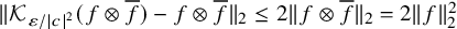 StartMetric script upper K Subscript epsilon divided by StartAbsoluteValue c EndAbsoluteValue squared Baseline left parenthesis f circled times f overbar right parenthesis minus f circled times f overbar EndMetric Subscript 2 Baseline less than or equals 2 StartMetric f circled times f overbar EndMetric Subscript 2 Baseline equals 2 StartMetric f EndMetric Subscript 2 Superscript 2