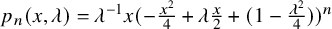 p Subscript n Baseline left parenthesis x comma lamda right parenthesis equals lamda Superscript negative 1 Baseline x left parenthesis minus StartFraction x squared Over 4 EndFraction plus lamda StartFraction x Over 2 EndFraction plus left parenthesis 1 minus StartFraction lamda squared Over 4 EndFraction right parenthesis right parenthesis Superscript n