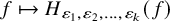 f right arrow from bar upper H Subscript epsilon 1 comma epsilon 2 comma ellipsis comma epsilon Sub Subscript k Subscript Baseline left parenthesis f right parenthesis