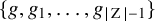 StartSet g comma g 1 comma ellipsis comma g Subscript StartAbsoluteValue normal upper Z EndAbsoluteValue minus 1 Baseline EndSet