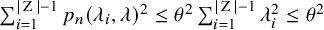 sigma summation Underscript i equals 1 Overscript StartAbsoluteValue normal upper Z EndAbsoluteValue minus 1 Endscripts p Subscript n Baseline left parenthesis lamda Subscript i Baseline comma lamda right parenthesis squared less than or equals theta squared sigma summation Underscript i equals 1 Overscript StartAbsoluteValue normal upper Z EndAbsoluteValue minus 1 Endscripts lamda Subscript i Superscript 2 Baseline less than or equals theta squared