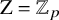 normal upper Z equals double struck upper Z Subscript p