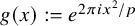 g left parenthesis x right parenthesis colon equals e Superscript 2 pi i x squared divided by p