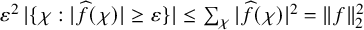epsilon squared StartAbsoluteValue StartSet chi colon StartAbsoluteValue ModifyingAbove f With caret left parenthesis chi right parenthesis EndAbsoluteValue greater than or equals epsilon EndSet EndAbsoluteValue less than or equals sigma summation Underscript chi Endscripts StartAbsoluteValue ModifyingAbove f With caret left parenthesis chi right parenthesis EndAbsoluteValue squared equals StartMetric f EndMetric Subscript 2 Superscript 2