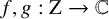 f comma g colon normal upper Z right arrow double struck upper C