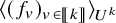 left angle bracket left parenthesis f Subscript v Baseline right parenthesis Subscript v element of left bracket left bracket k right bracket right bracket Baseline right angle bracket Subscript upper U Sub Superscript k