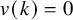 v left parenthesis k right parenthesis equals 0