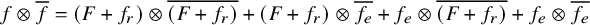 f circled times f overbar equals left parenthesis upper F plus f Subscript r Baseline right parenthesis circled times ModifyingAbove left parenthesis upper F plus f Subscript r Baseline right parenthesis With quotation dash plus left parenthesis upper F plus f Subscript r Baseline right parenthesis circled times f Subscript e Baseline overbar plus f Subscript e Baseline circled times ModifyingAbove left parenthesis upper F plus f Subscript r Baseline right parenthesis With quotation dash plus f Subscript e Baseline circled times f Subscript e Baseline overbar