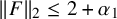 StartMetric upper F EndMetric Subscript 2 Baseline less than or equals 2 plus alpha 1