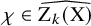 chi element of ModifyingAbove normal upper Z Subscript k Baseline left parenthesis normal upper X right parenthesis With caret