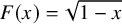 upper F left parenthesis x right parenthesis equals StartRoot 1 minus x EndRoot