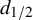 d Subscript 1 divided by 2