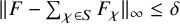 StartMetric upper F minus sigma summation Underscript chi element of upper S Endscripts upper F Subscript chi Baseline EndMetric Subscript infinity Baseline less than or equals delta