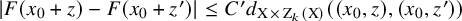 StartAbsoluteValue upper F left parenthesis x 0 plus z right parenthesis minus upper F left parenthesis x 0 plus z Superscript prime Baseline right parenthesis EndAbsoluteValue less than or equals upper C prime d Subscript normal upper X times normal upper Z Sub Subscript k Subscript left parenthesis normal upper X right parenthesis Baseline left parenthesis left parenthesis x 0 comma z right parenthesis comma left parenthesis x 0 comma z Superscript prime Baseline right parenthesis right parenthesis