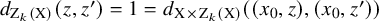 d Subscript normal upper Z Sub Subscript k Subscript left parenthesis normal upper X right parenthesis Baseline left parenthesis z comma z Superscript prime Baseline right parenthesis equals 1 equals d Subscript normal upper X times normal upper Z Sub Subscript k Subscript left parenthesis normal upper X right parenthesis Baseline left parenthesis left parenthesis x 0 comma z right parenthesis comma left parenthesis x 0 comma z Superscript prime Baseline right parenthesis right parenthesis