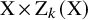 normal upper X times normal upper Z Subscript k Baseline left parenthesis normal upper X right parenthesis