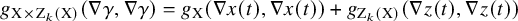 g Subscript normal upper X times normal upper Z Sub Subscript k Subscript left parenthesis normal upper X right parenthesis Baseline left parenthesis nabla gamma comma nabla gamma right parenthesis equals g Subscript normal upper X Baseline left parenthesis nabla x left parenthesis t right parenthesis comma nabla x left parenthesis t right parenthesis right parenthesis plus g Subscript normal upper Z Sub Subscript k Subscript left parenthesis normal upper X right parenthesis Baseline left parenthesis nabla z left parenthesis t right parenthesis comma nabla z left parenthesis t right parenthesis right parenthesis
