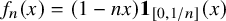 f Subscript n Baseline left parenthesis x right parenthesis equals left parenthesis 1 minus n x right parenthesis bold 1 Subscript left bracket 0 comma 1 divided by n right bracket Baseline left parenthesis x right parenthesis