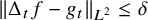 StartMetric normal upper Delta Subscript t Baseline f minus g Subscript t Baseline EndMetric Subscript upper L squared Baseline less than or equals delta