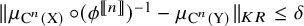 StartMetric mu Subscript normal upper C Sub Superscript n Subscript left parenthesis normal upper X right parenthesis Baseline ring left parenthesis phi Superscript left bracket left bracket n right bracket right bracket Baseline right parenthesis Superscript negative 1 Baseline minus mu Subscript normal upper C Sub Superscript n Subscript left parenthesis normal upper Y right parenthesis Baseline EndMetric Subscript upper K upper R Baseline less than or equals delta