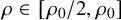 rho element of left bracket rho 0 divided by 2 comma rho 0 right bracket