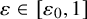 epsilon element of left bracket epsilon 0 comma 1 right bracket