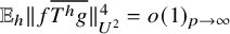 double struck upper E Subscript h Baseline StartMetric f ModifyingAbove upper T Superscript h Baseline g With quotation dash EndMetric Subscript upper U squared Superscript 4 Baseline equals o left parenthesis 1 right parenthesis Subscript p right arrow infinity