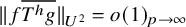 StartMetric f ModifyingAbove upper T Superscript h Baseline g With quotation dash EndMetric Subscript upper U squared Baseline equals o left parenthesis 1 right parenthesis Subscript p right arrow infinity