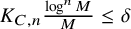 upper K Subscript upper C comma n Baseline StartFraction log Superscript n Baseline upper M Over upper M EndFraction less than or equals delta