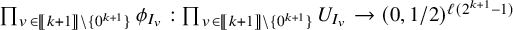 product Underscript v element of left bracket left bracket k plus 1 right bracket right bracket minus StartSet 0 Superscript k plus 1 Baseline EndSet Endscripts phi Subscript upper I Sub Subscript v Subscript Baseline colon product Underscript v element of left bracket left bracket k plus 1 right bracket right bracket minus StartSet 0 Superscript k plus 1 Baseline EndSet Endscripts upper U Subscript upper I Sub Subscript v Subscript Baseline right arrow left parenthesis 0 comma 1 divided by 2 right parenthesis Superscript script l left parenthesis 2 Super Superscript k plus 1 Superscript minus 1 right parenthesis
